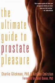 The Ultimate Guide to Prostate Pleasure by Charlie Glickman, PhD and Aislinn Emirzian, Sex Educator
